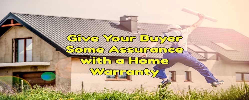 A Home Warranty will give your buyer assurance when buying your home